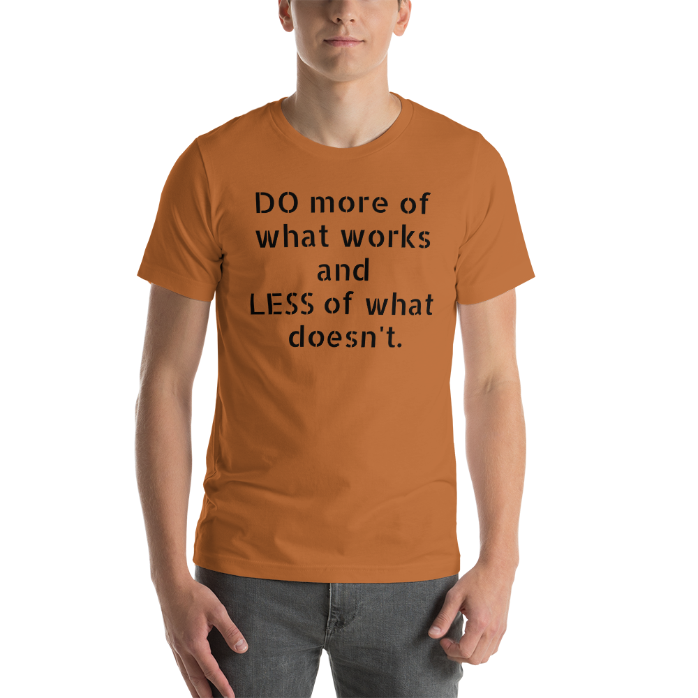 The more of what works and the less of what doesn't